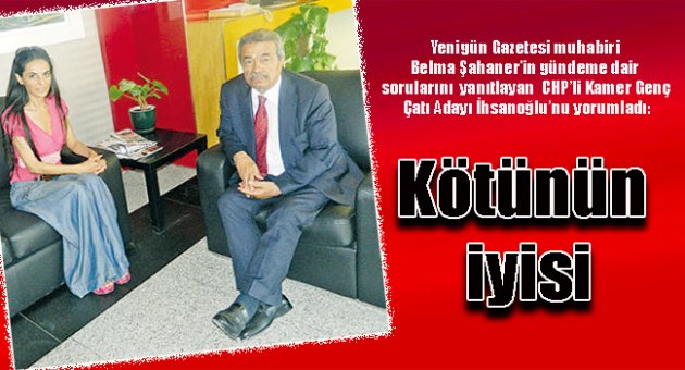 CHP'li Kamer Genç :Kötünün iyisi...