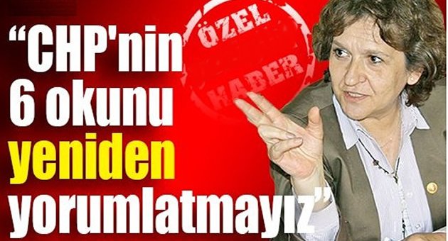 CHP'nin 6 okunu yeniden yorumlatmayız