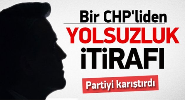 CHP'yi karıştıran yolsuzluk itirafı!