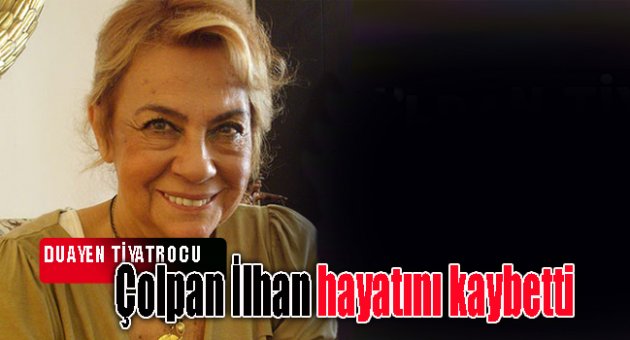 Çolpan İlhan hayatını kaybetti