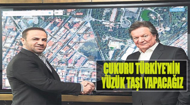 Çukuru Türkiye'nin Yüzük Taşı Yapacağız