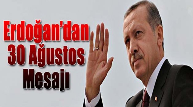 Cumhurbaşkanı Erdoğan'dan 30 Ağustos Zafer Bayramı Mesajı