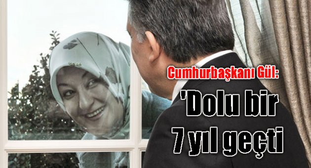 Cumhurbaşkanı Gül: 'Dolu bir 7 yıl geçti