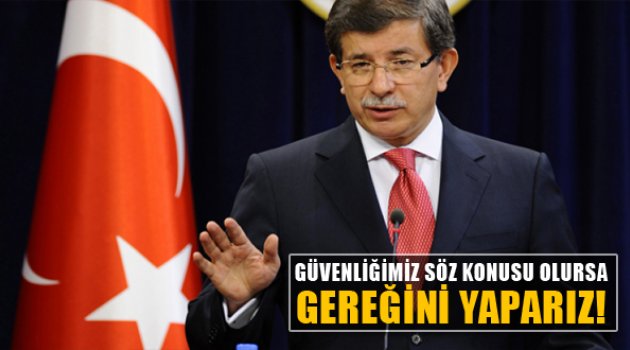 Davutoğlu: Türkiye Güvenliği Söz Konusu Olduğunda Hiç Kimseden İzin Almaz