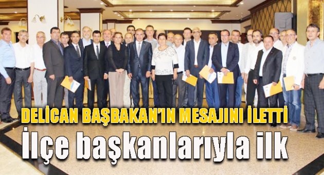 Delican ilçe başkanlarıyla toplandı