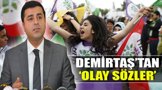 Demirtaş'tan Olay Sözler!