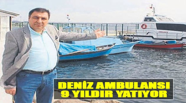 Deniz Ambulansı 9 Yıldır Yatıyor!