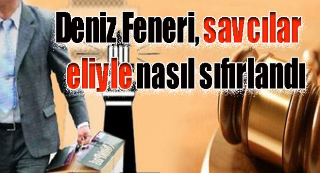 Deniz Feneri, savcılar eliyle nasıl sıfırlandı