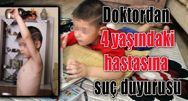  DOKTORDAN 4 YAŞINDAKİ HASTASINA SUÇ DUYURUSU