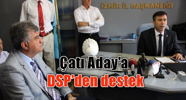 DSP’DEN ÇATI ADAYA YÜZDE 99 DESTEK