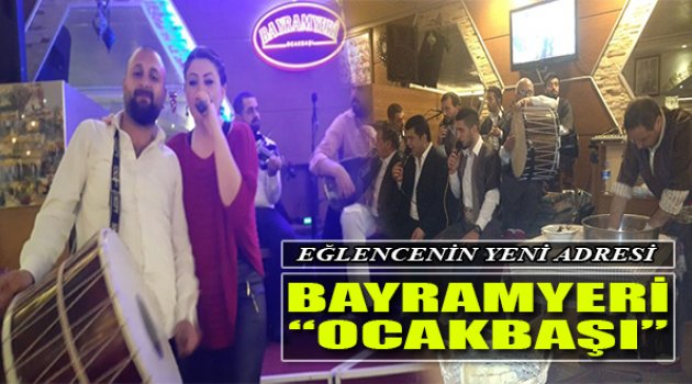 Eğlencenin Adresi 'Bayramyeri Ocakbaşı'