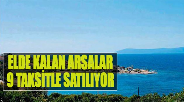 Elde Kalan Arsalar 9 Taksitle Satılıyor