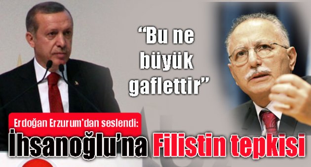 Erdoğan'dan İhsanoğlu’na Filistin tepkisi