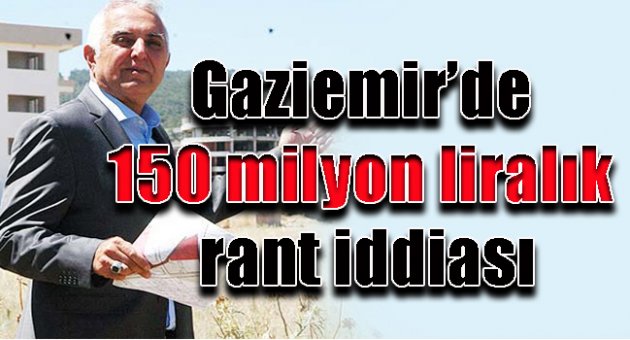 Gaziemir’de 150 milyon liralık rant iddiası