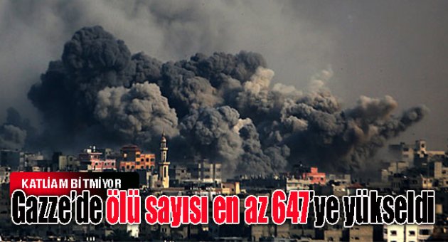 Gazze’de ölü sayısı en az 647’ye yükseldi