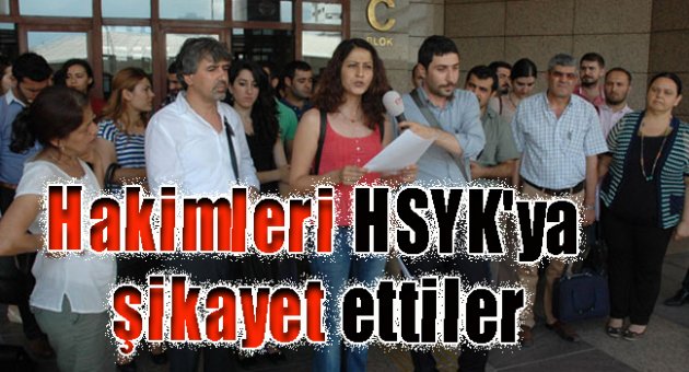 Hakimleri HSYK'ya şikayet ettiler