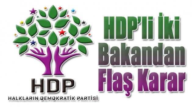 HDP'li iki bakandan flaş karar!