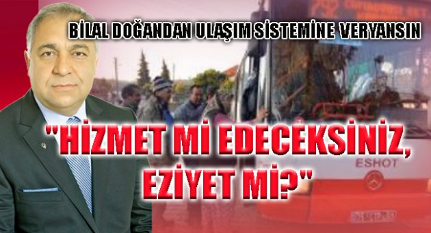  "HİZMET Mİ EDECEKSİNİZ, EZİYET Mİ?"