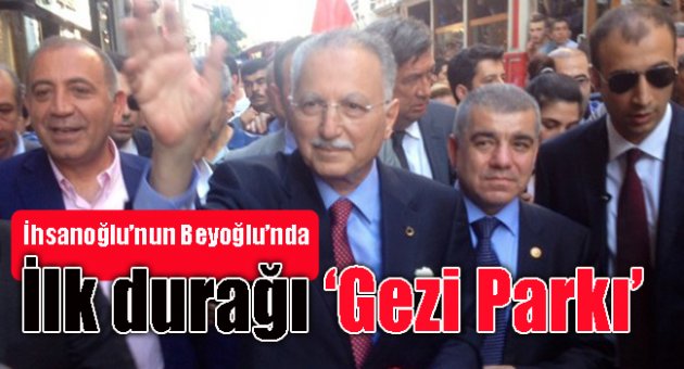 İhsanoğlu’nun Beyoğlu’nda ilk durağı Gezi Parkı oldu