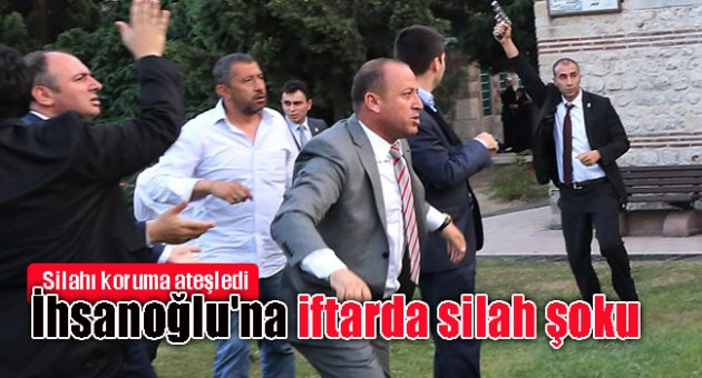 İhsanoğlu'na iftarda silah şoku