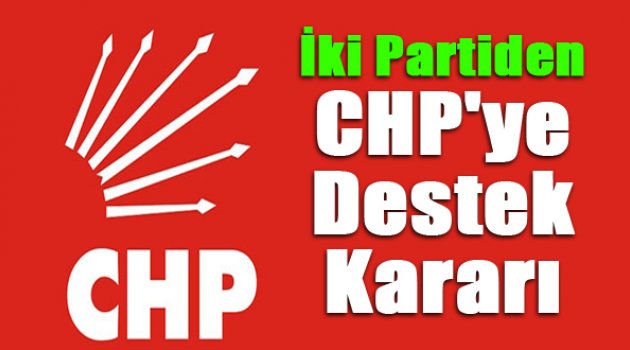 İki parti seçimde CHP'yi destekleme kararı aldı