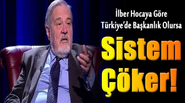 İlber Ortaylı: Ne başkanlığı kardeşim ya, burası Uruguay mı?