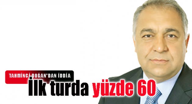 ''İlk turda yüzde 60 oy alır''