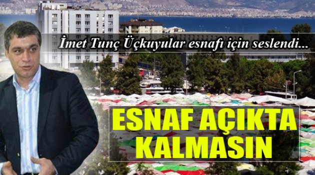 İmet Tunç: "Esnaf Açıkta Kalmasın"