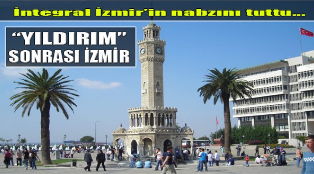 İntegral İzmir'in Nabzını Tuttu: "İşte Yıldırım Sonrası İzmir"