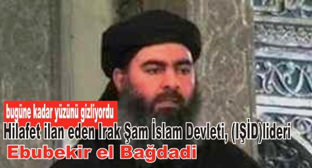 Irak ve Suriye’de geçen hafta hilafet ilan eden Irak Şam İslam Devleti, (IŞİD) yeni adıyla İslam Devleti’nin (İD) lider