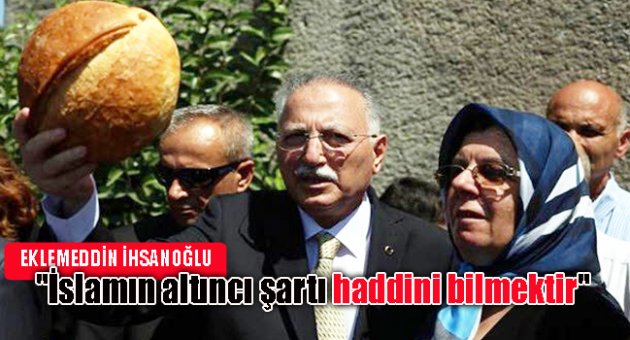 "İslamın altıncı şartı haddini bilmektir"