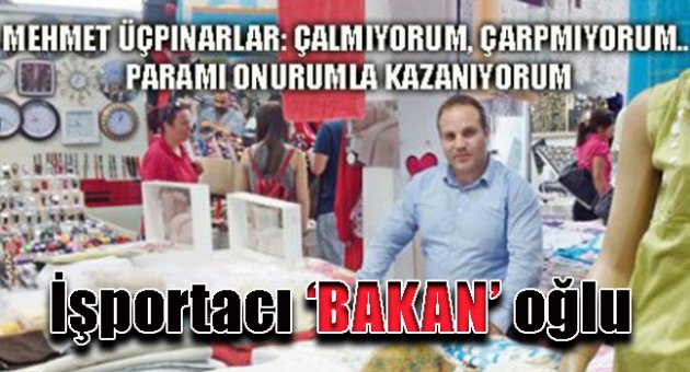 İşportacı 'BAKAN' oğlu