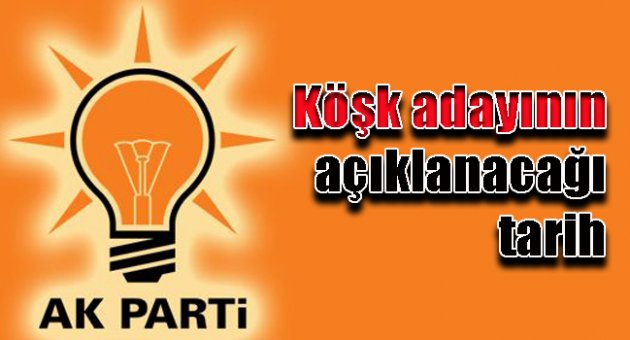 İşte AK Parti köşk adayının açıklanacağı tarih