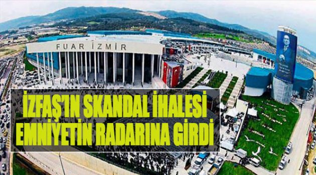 İZFAŞ'ın Skandal İhalesi Emniyetin Radarına Girdi