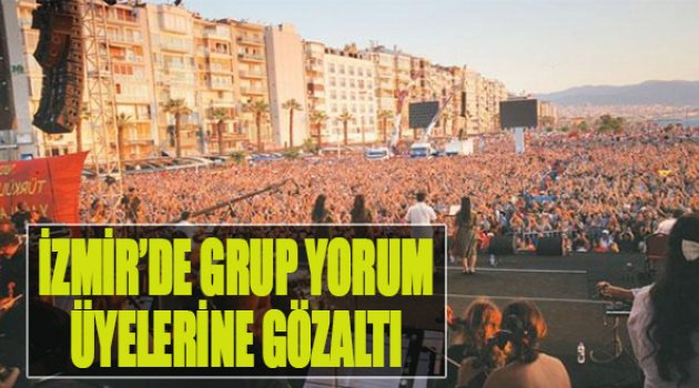 İzmir’de Grup Yorum Üyelerine Gözaltı