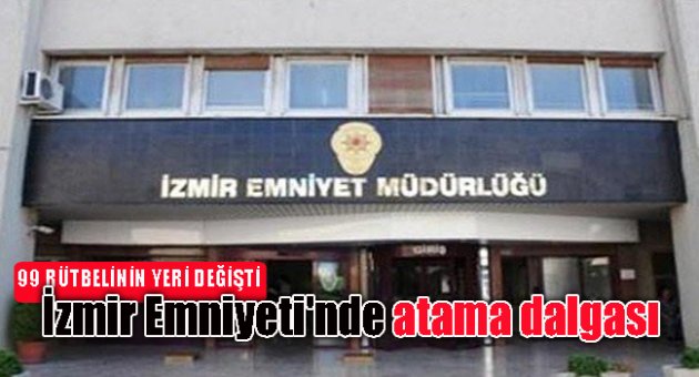 İzmir Emniyeti'nde atama dalgası