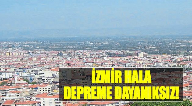 İzmir Hala Depreme Hazırlıksız