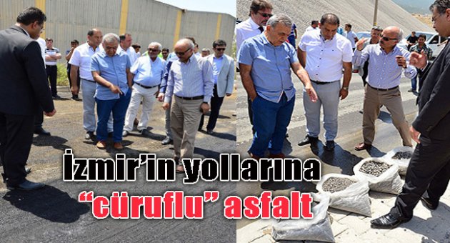 İzmir’in yollarına “cüruflu” asfalt