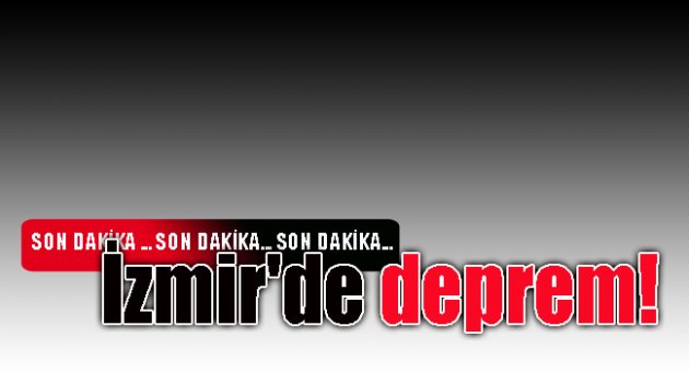 İzmir'de deprem!