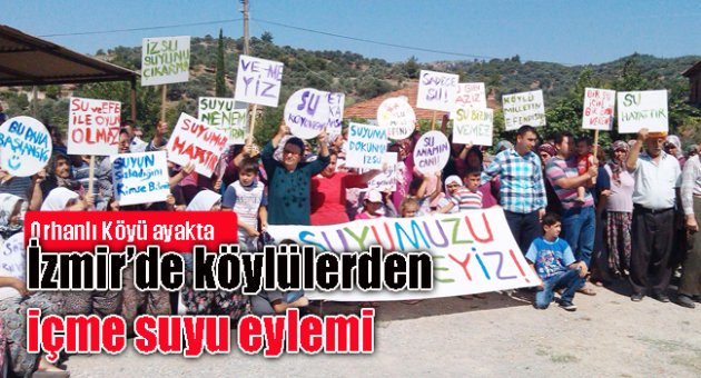 İZMİR'DE, KÖYLÜLERDEN İÇME SUYU EYLEMİ