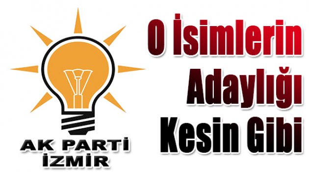 İzmir'de O İsimlerin Adaylığı Kesin Gibi!