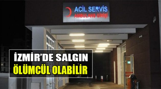 İzmir'de Salgın: Ölümcül Olabilir