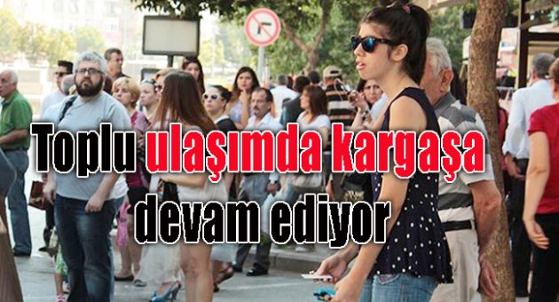 İzmir'de toplu ulaşım kargaşası son hızla devam ediyor