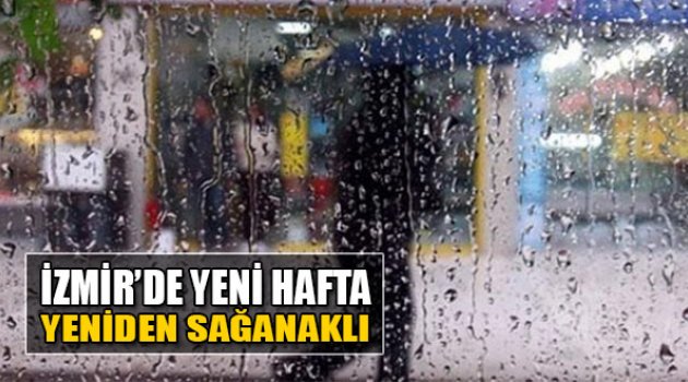 İzmir'de Yeni Hafta Yeniden Sağanaklı