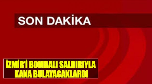 İzmir'i Bombalı Saldırıyla Kana Bulamadan Yakalandılar