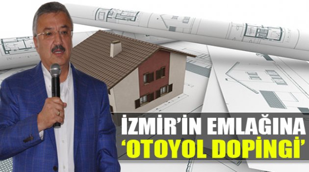 İzmir'in Emlağına Otoyol dopingi