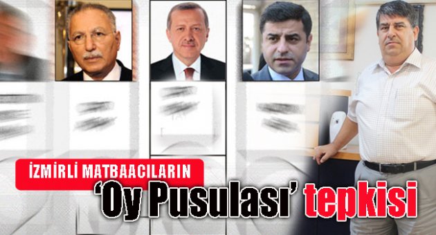 İZMİRLİ MATBAACILARIN "OY PUSULASI" TEPKİSİ