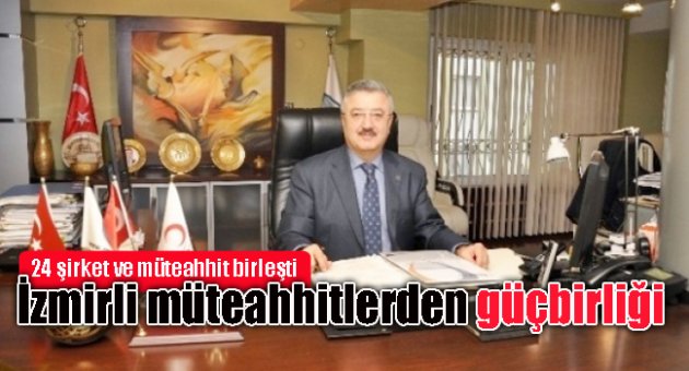 İzmirli Müteahhitler Güçbirliği Yaptı