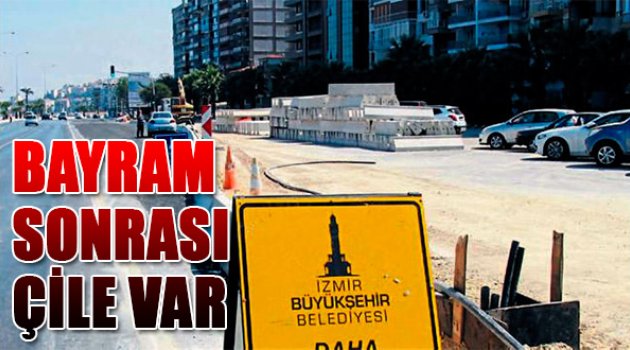 İzmirliler Dikkat! Bayram Sonrası Çile Var...
