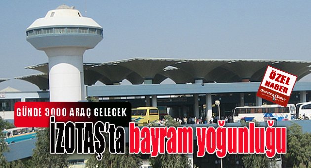 İZOTAŞ'ta bayram yoğunluğu